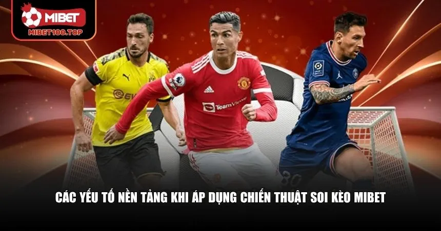 Các yếu tố nền tảng khi áp dụng chiến thuật soi kèo Mibet