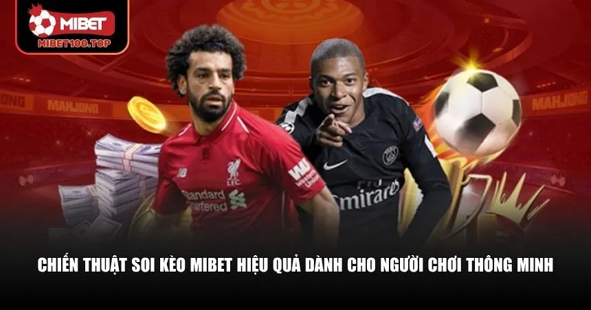 Áp dụng các chiến thuật soi kèo Mibet nâng cao