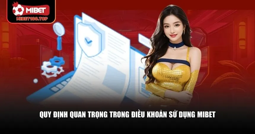 Điều khoản sử dụng Mibet bao gồm nhiều hạng mục quan trọng