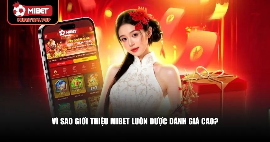 Vì sao giới thiệu Mibet luôn được đánh giá cao?