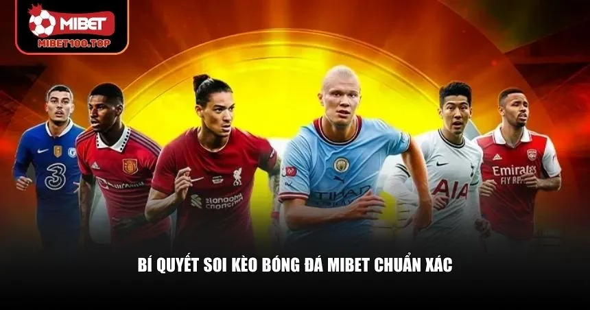 Bí quyết soi kèo bóng đá Mibet chuẩn xác
