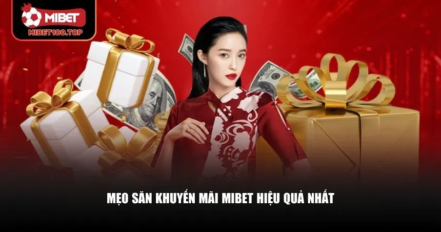 Mẹo săn khuyến mãi Mibet sẽ giúp bạn không bỏ lỡ bất kỳ ưu đãi nào