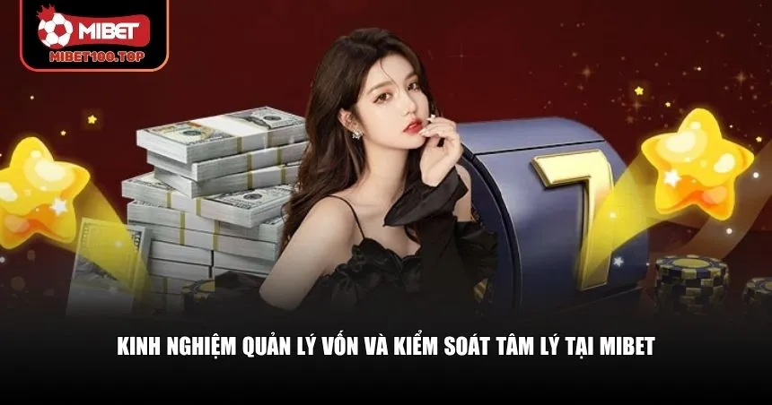 Kinh nghiệm quản lý vốn và kiểm soát tâm lý tại Mibet