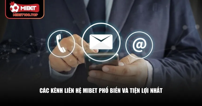 Mibet cung cấp nhiều phương thức liên hệ đa dạng khác nhau