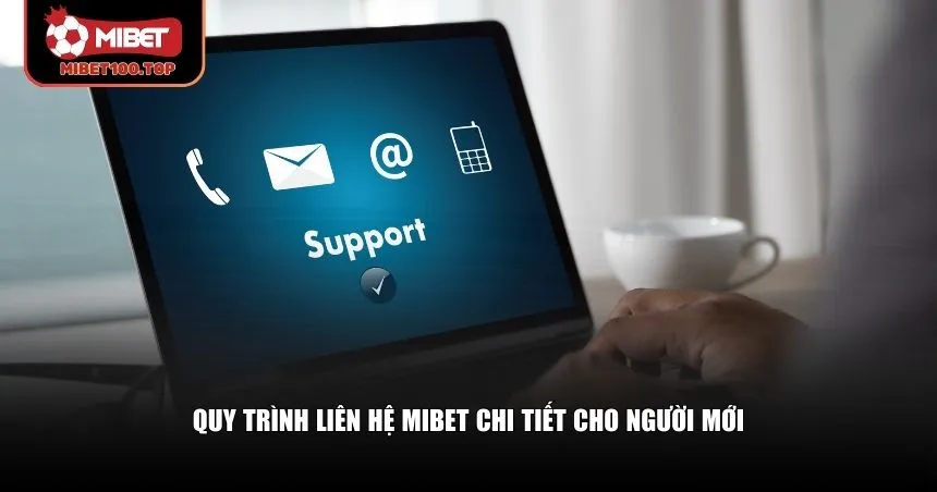 Quy trình liên hệ Mibet chi tiết cho người mới