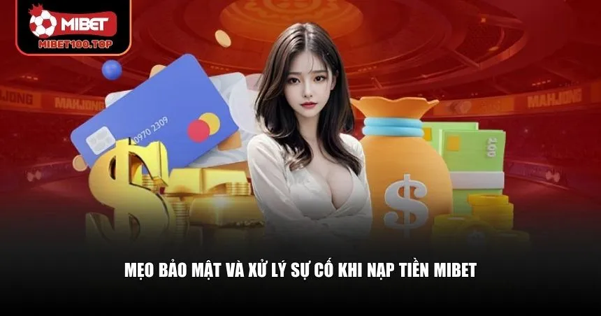 Cách bảo mật và xử lý tình huống khi nạp tiền Mibet