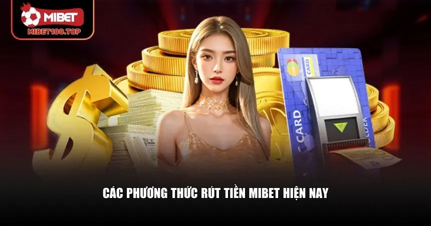 Mibet cung cấp nhiều phương thức rút tiền khác nhau