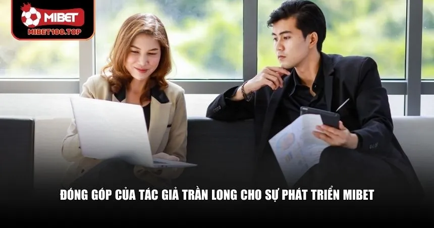 Đóng góp của tác giả Trần Long cho sự phát triển Mibet
