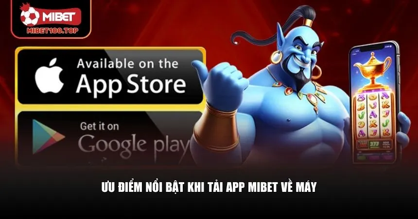 Tải app Mibet sẽ mở ra một loạt trải nghiệm mới mẻ cho người chơi